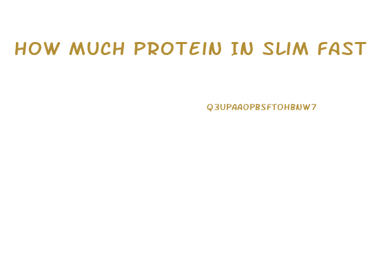How Much Protein In Slim Fast