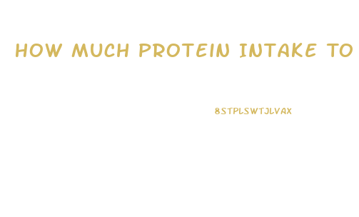 How Much Protein Intake To Lose Weight