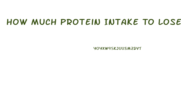 How Much Protein Intake To Lose Weight