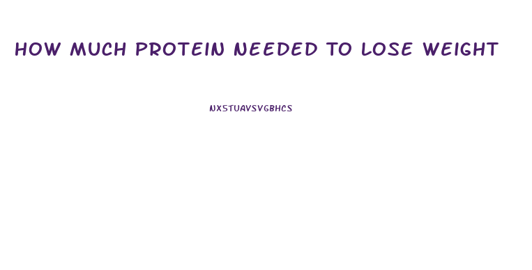 How Much Protein Needed To Lose Weight