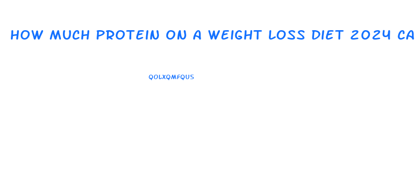 How Much Protein On A Weight Loss Diet 2024 Calories