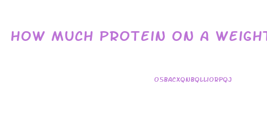 How Much Protein On A Weight Loss Diet