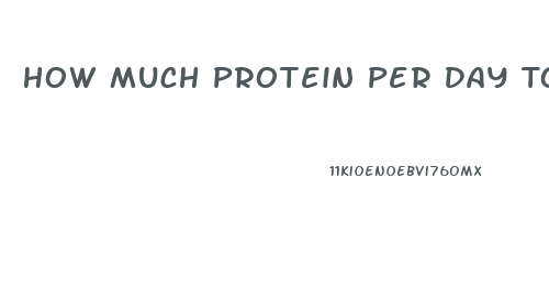 How Much Protein Per Day To Lose Weight