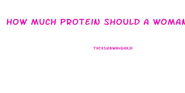 How Much Protein Should A Woman Eat To Lose Weight