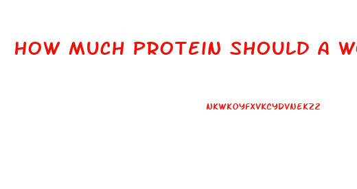 How Much Protein Should A Woman Eat To Lose Weight