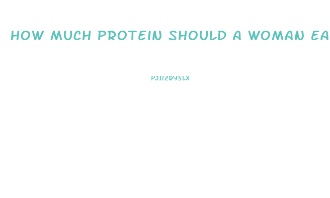 How Much Protein Should A Woman Eat To Lose Weight