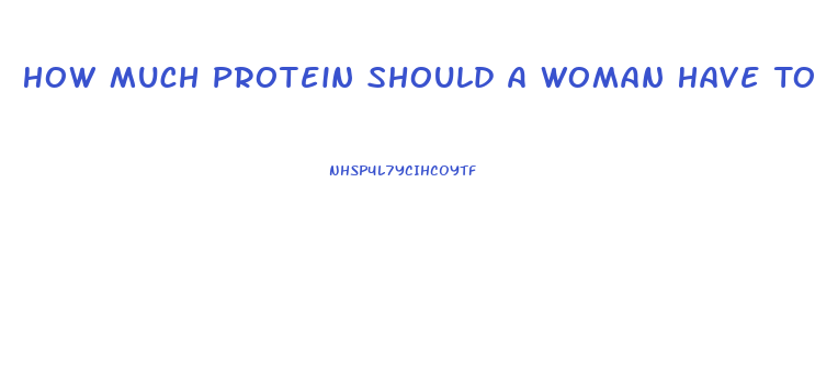 How Much Protein Should A Woman Have To Lose Weight