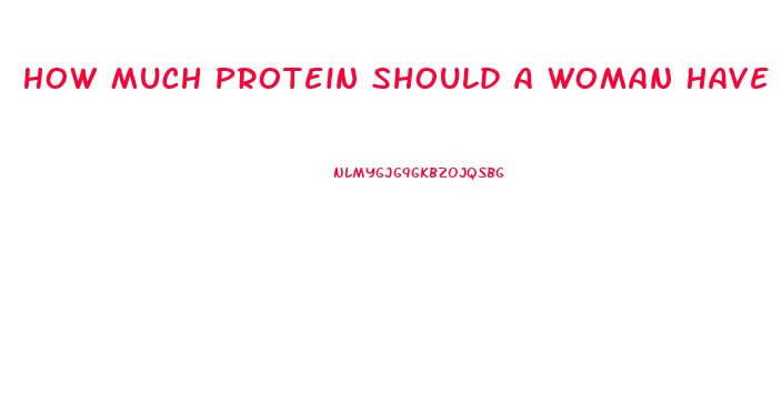 How Much Protein Should A Woman Have To Lose Weight