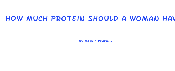 How Much Protein Should A Woman Have To Lose Weight