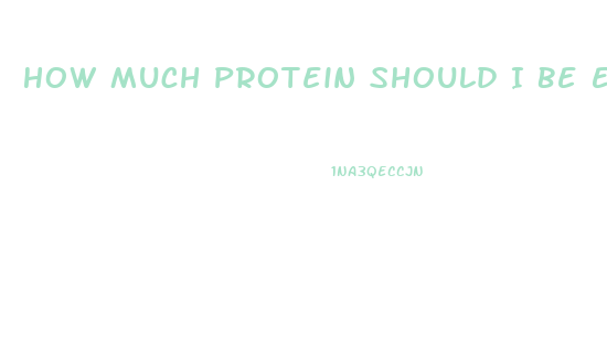 How Much Protein Should I Be Eating To Lose Weight