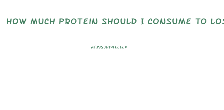 How Much Protein Should I Consume To Lose Weight