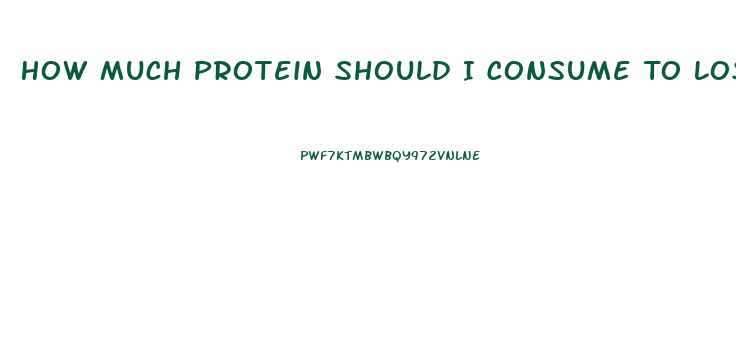 How Much Protein Should I Consume To Lose Weight