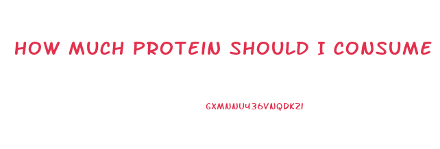 How Much Protein Should I Consume To Lose Weight