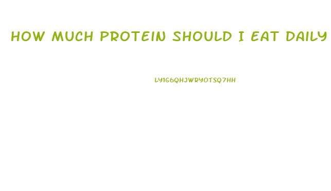 How Much Protein Should I Eat Daily To Lose Weight
