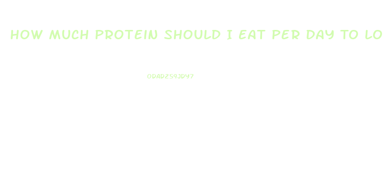 How Much Protein Should I Eat Per Day To Lose Weight
