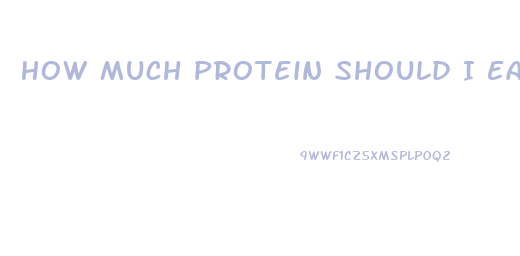 How Much Protein Should I Eat To Lose Weight And Gain Muscle