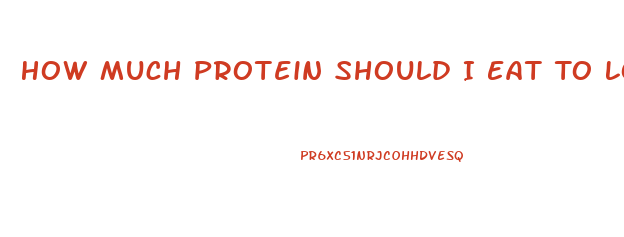 How Much Protein Should I Eat To Lose Weight And Gain Muscle