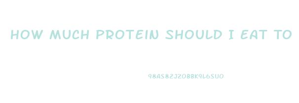 How Much Protein Should I Eat To Lose Weight Calculator