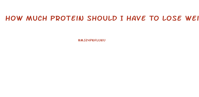 How Much Protein Should I Have To Lose Weight