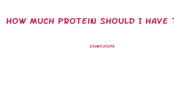 How Much Protein Should I Have To Lose Weight