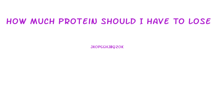 How Much Protein Should I Have To Lose Weight