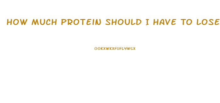 How Much Protein Should I Have To Lose Weight