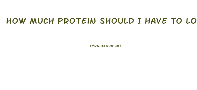 How Much Protein Should I Have To Lose Weight