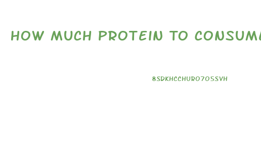 How Much Protein To Consume To Lose Weight