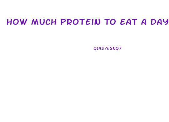 How Much Protein To Eat A Day To Lose Weight