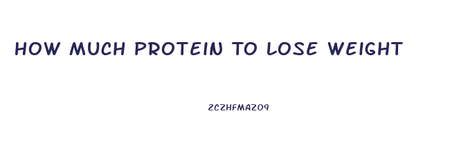 How Much Protein To Lose Weight