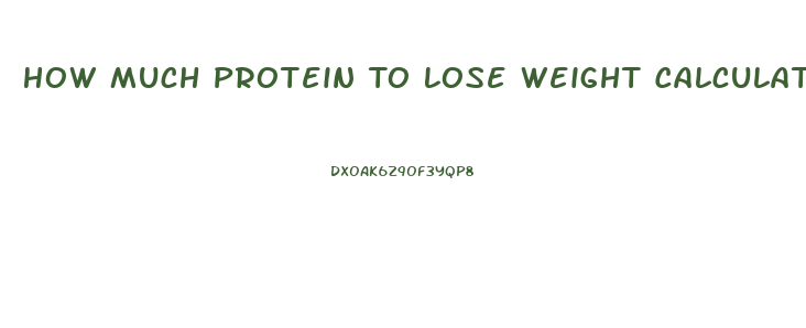 How Much Protein To Lose Weight Calculator