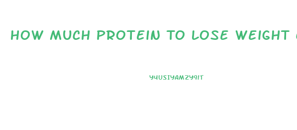 How Much Protein To Lose Weight Calculator