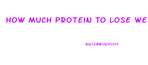 How Much Protein To Lose Weight