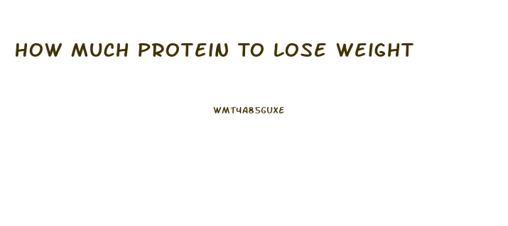 How Much Protein To Lose Weight