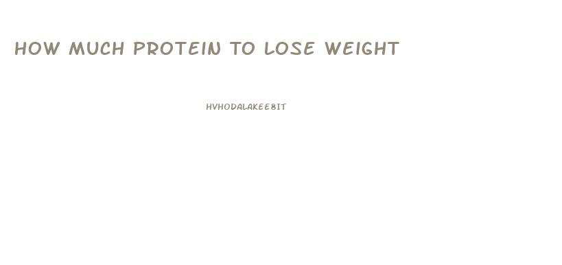 How Much Protein To Lose Weight