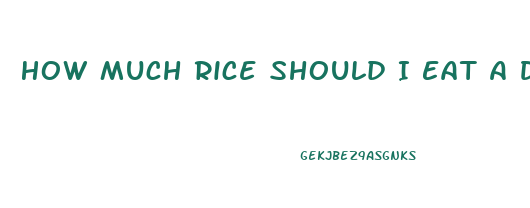 How Much Rice Should I Eat A Day To Lose Weight