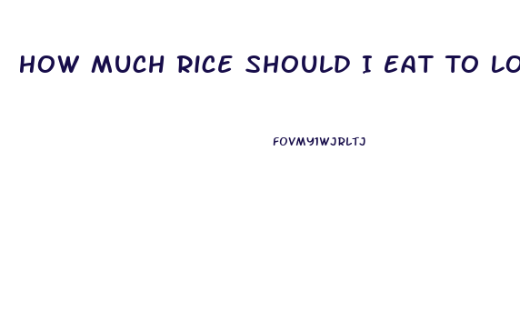 How Much Rice Should I Eat To Lose Weight