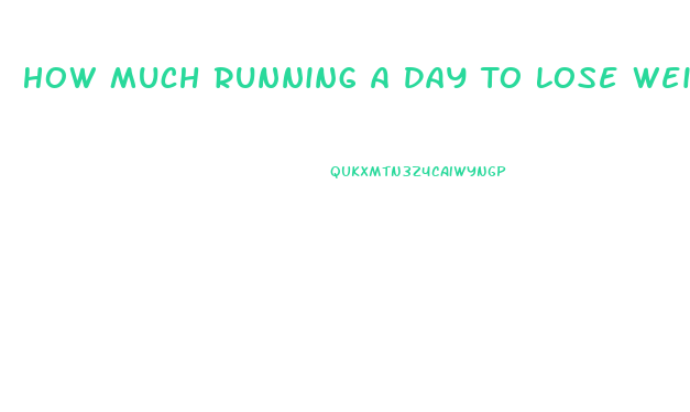 How Much Running A Day To Lose Weight