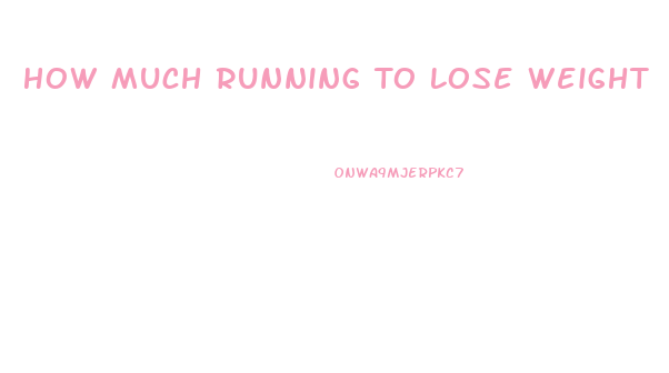 How Much Running To Lose Weight