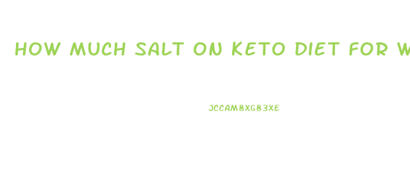 How Much Salt On Keto Diet For Weight Loss