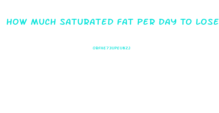 How Much Saturated Fat Per Day To Lose Weight