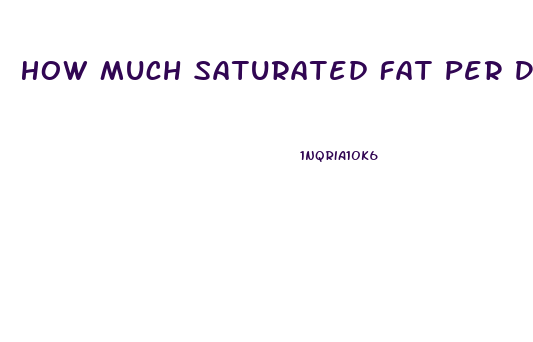 How Much Saturated Fat Per Day To Lose Weight