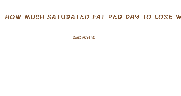 How Much Saturated Fat Per Day To Lose Weight