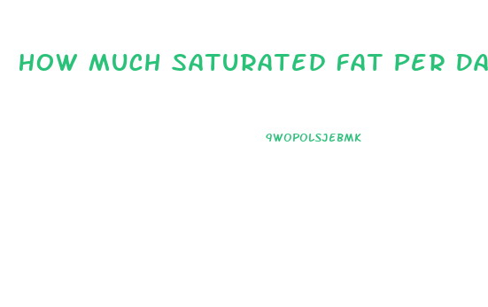 How Much Saturated Fat Per Day To Lose Weight