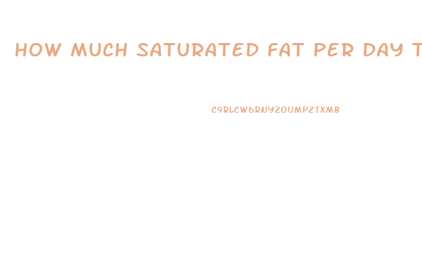 How Much Saturated Fat Per Day To Lose Weight