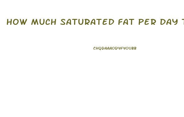 How Much Saturated Fat Per Day To Lose Weight