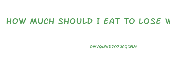 How Much Should I Eat To Lose Weight Calculator