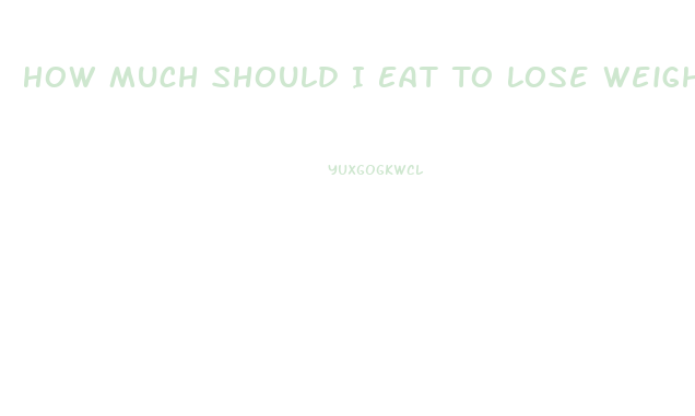 How Much Should I Eat To Lose Weight Calculator