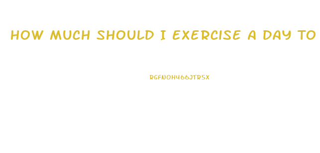 How Much Should I Exercise A Day To Lose Weight