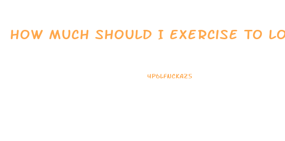 How Much Should I Exercise To Lose Weight